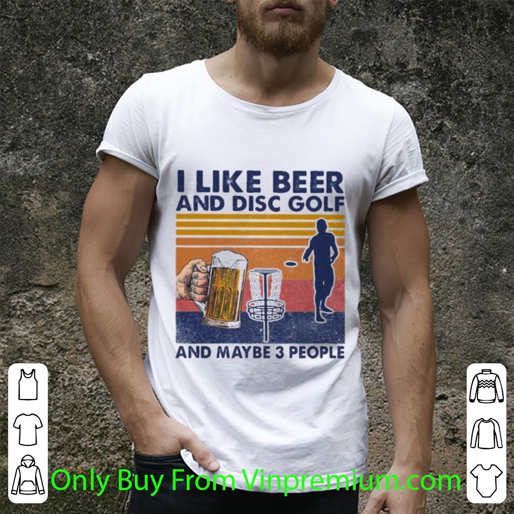 Hot Vintage I Like Beer And Disc Golf And Maybe 3 People shirt