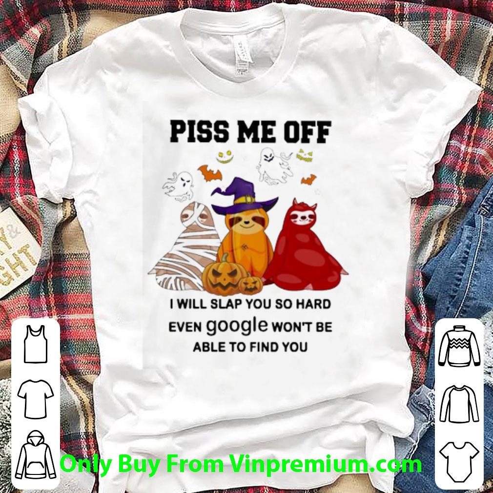 Great Sloth Witch Piss Me Off I Will Slap You So Hard Even Google Won’t Be Able To Find You Halloween shirt