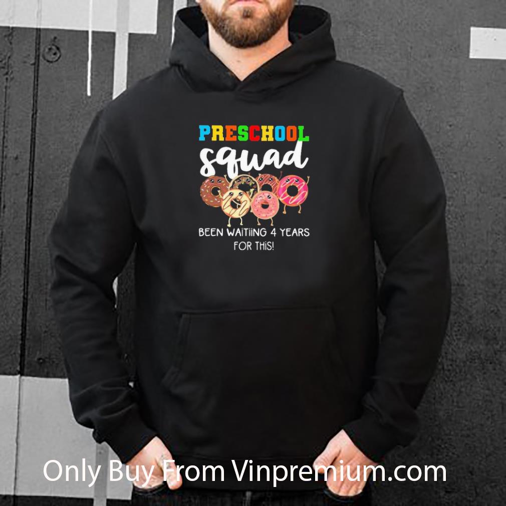 Pretty Preschool Squad Been Waiting 4 Year For This shirt a5ea0df7 pretty preschool squad been waiting 4 year for this shirt 4 - Pretty Preschool Squad Been Waiting 4 Year For This shirt