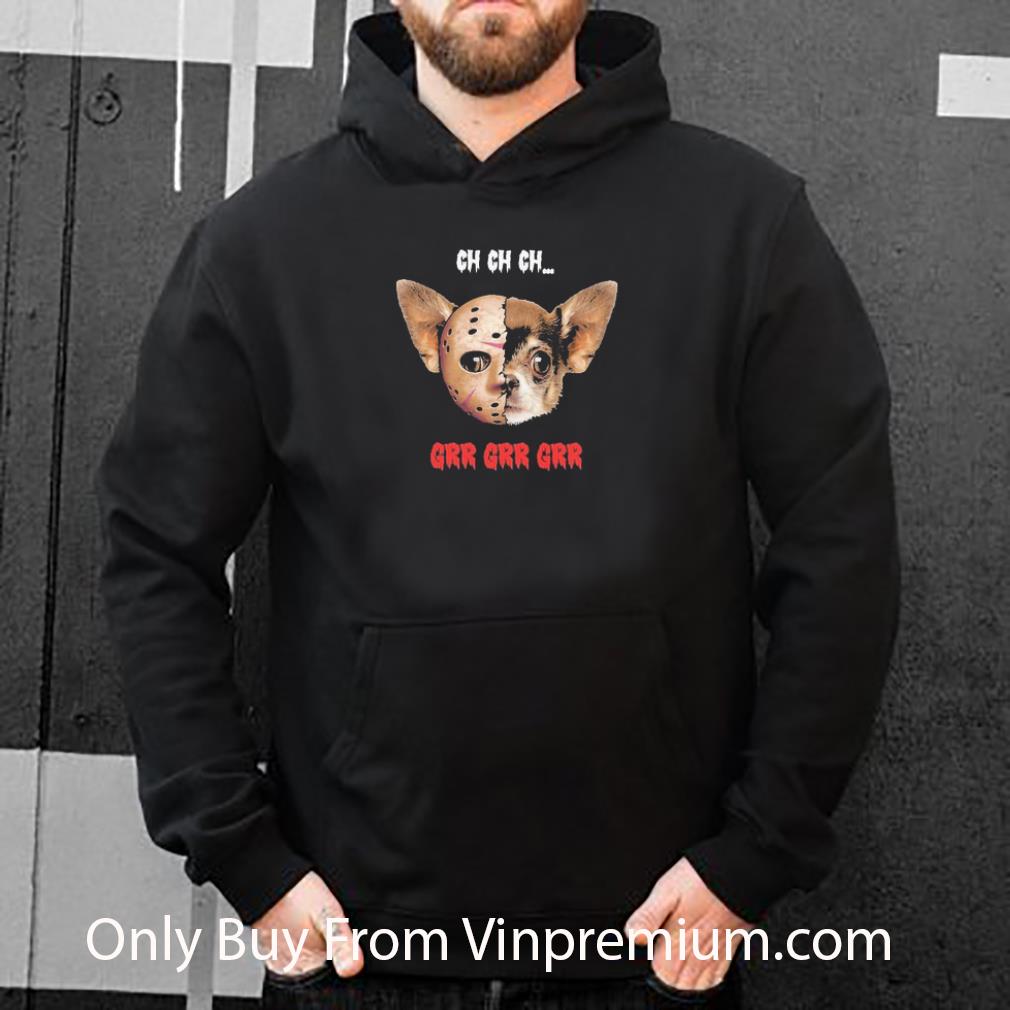 c933d377 official chihuahua jason voorhees ch ch ch grr grr grr shirt 4 - Official Chihuahua Jason Voorhees Ch Ch Ch Grr Grr Grr shirt