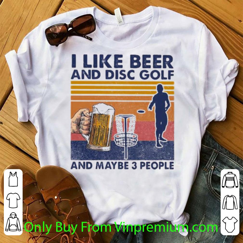 Hot Vintage I Like Beer And Disc Golf And Maybe 3 People shirt