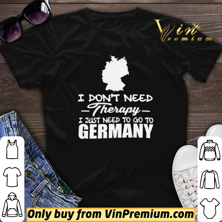 I don’t need therapy I just need to go to Germany shirt sweater