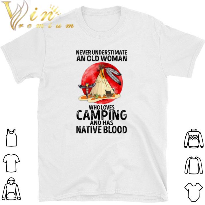 Hot Never Understimate An Old Woman Who Loves Camping And Has Native Blood tshirt