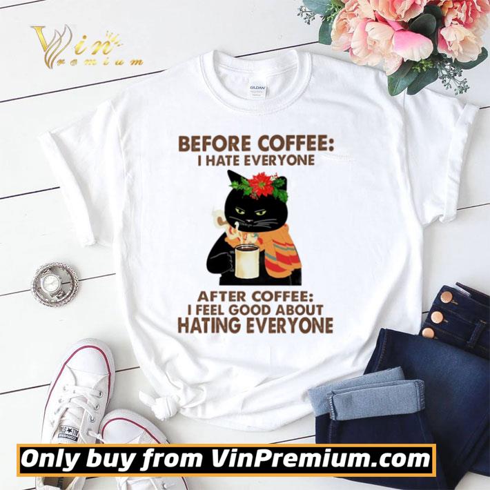 Black cat Before coffee I hate everyone after coffee i feel good about hating everyone shirt sweater