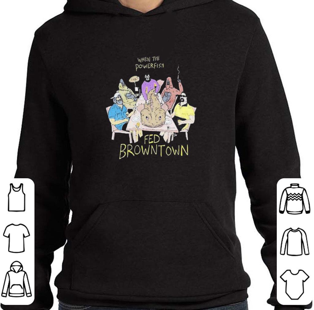 Premium When The Powerfish Fed Browntown shirt 13fa2f26 premium when the powerfish fed browntown shirt 4 - Premium When The Powerfish Fed Browntown shirt