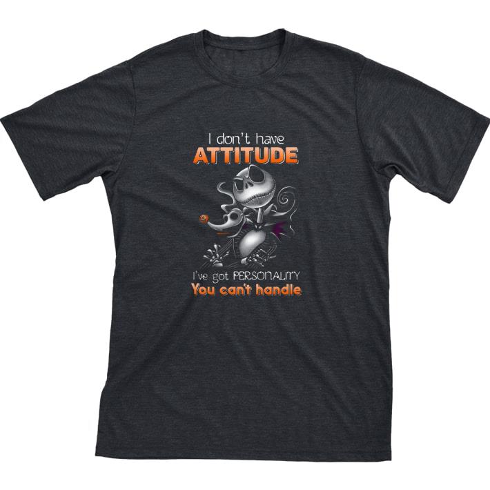 Hot Jack Skellington I Don't Have Attitude I've Got Personality You Can't Handle tshirt sweatshirt