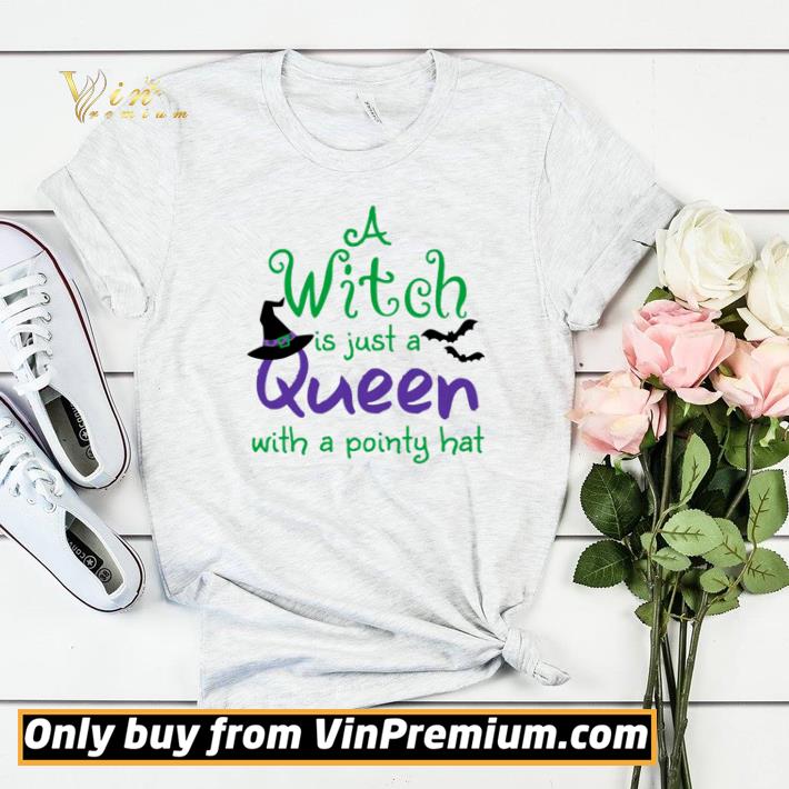 Premium A Witch is just a queen with a pointy hat shirt sweater 1f8c1be5 premium a witch is just a queen with a pointy hat shirt sweater 4 - Premium A Witch is just a queen with a pointy hat shirt sweater