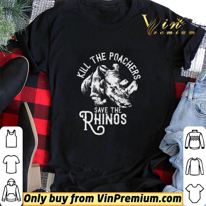 Kill The Poachers Save The Rhinos shirt sweater