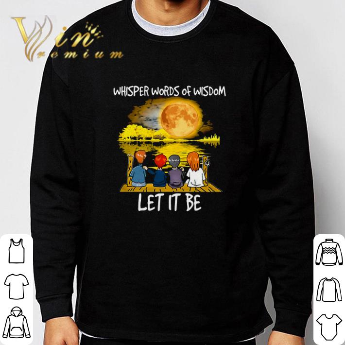 Hot Whisper Words Of Wisdom Let It Be tshirt sweatshirt 2b5214d0 hot whisper words of wisdom let it be tshirt sweatshirt 4 - Hot Whisper Words Of Wisdom Let It Be tshirt sweatshirt