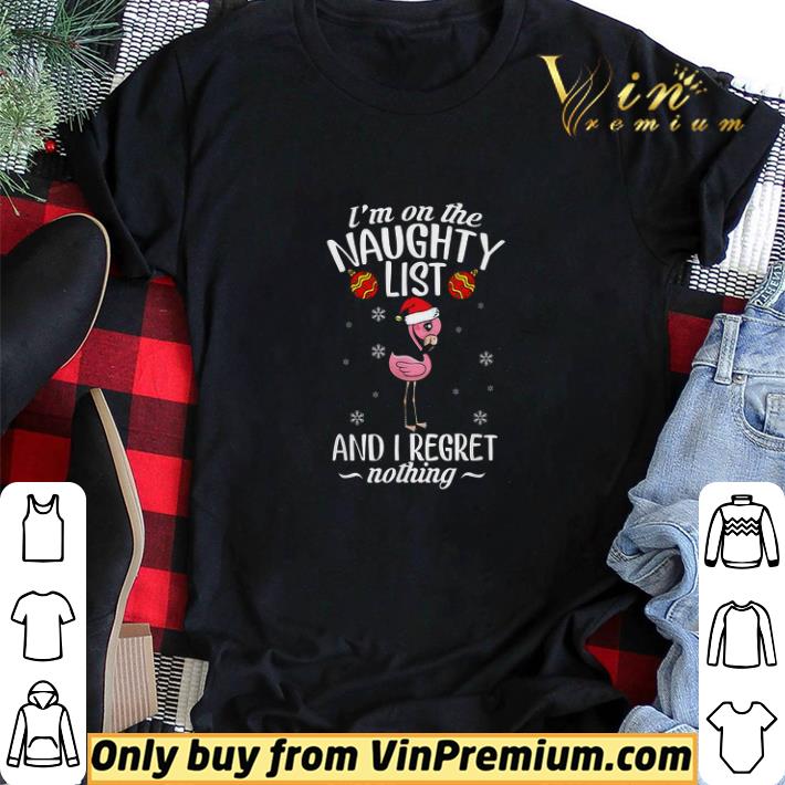 Flamingo Merry Christmas I'm On The Naughty List And I Regret Nothing shirt sweater