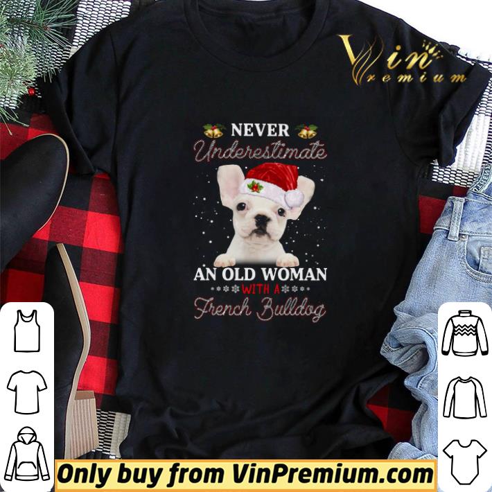 Never Underestimate An Old Woman With A White French Bulldog Merry Christmas shirt sweater