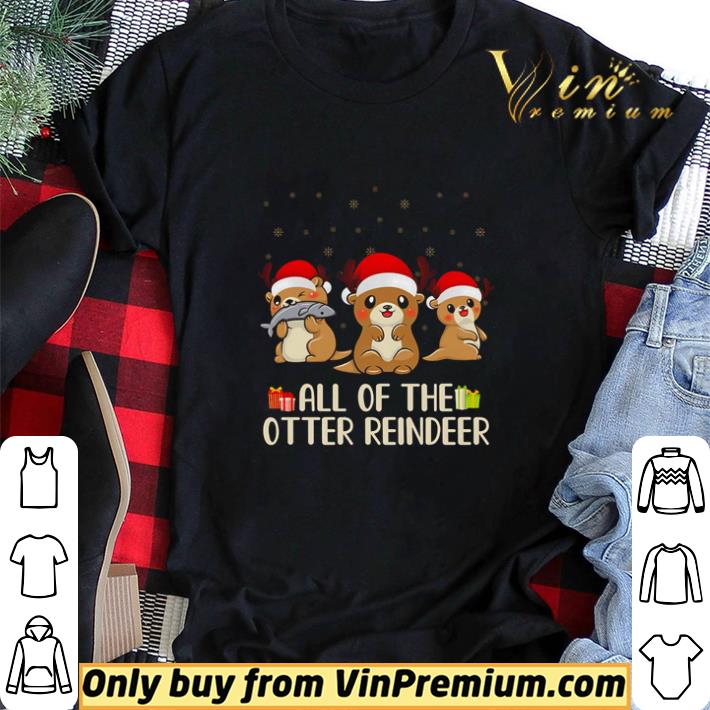 Funny Christmas gift all of the otter reindeer shirt sweater