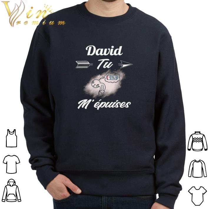 Awesome David Tu M'epuises tshirt 7d1bf41a awesome david tu m epuises tshirt 4 - Awesome David Tu M'epuises tshirt