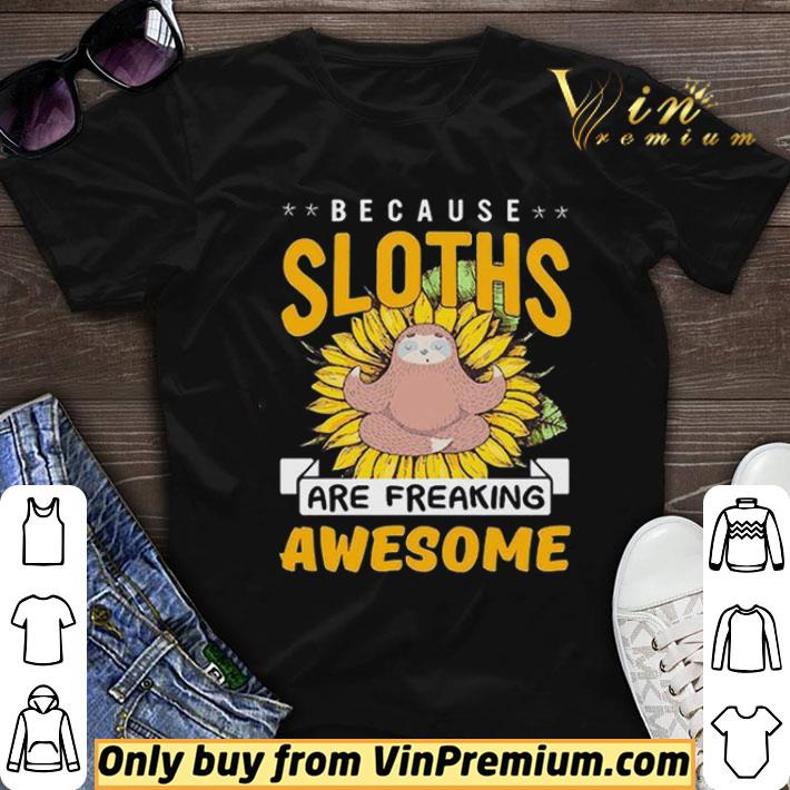 Because Sloths Are Freaking Awesome shirt sweater