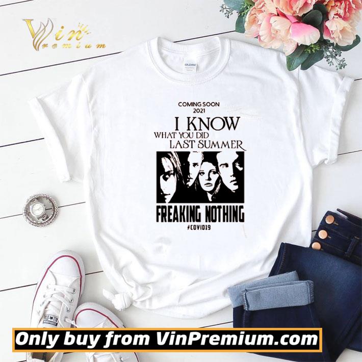 Hot Coming soon 2021 I know what you did last summer Freaking nothing #Covid19 shirt sweater