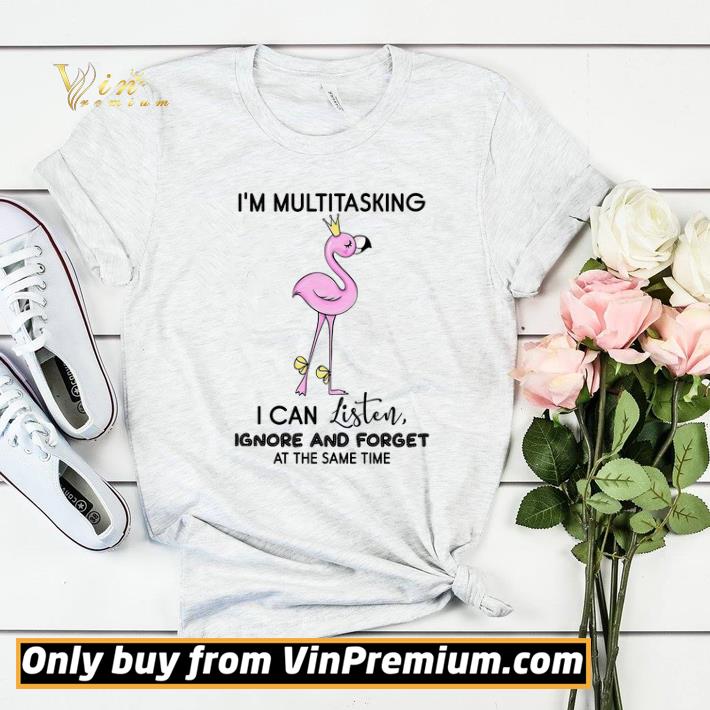 Flamingo I'm Multitasking I Can Listen Ignore And Forget At The Same Time shirt sweater 95b51b2d flamingo i m multitasking i can listen ignore and forget at the same time shirt sweater 4 - Flamingo I'm Multitasking I Can Listen Ignore And Forget At The Same Time shirt sweater