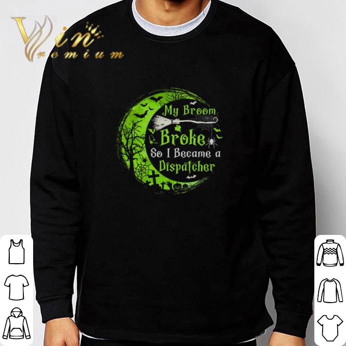 95d200ae hot halloween my broom broke so i became a dispatcher tshirt sweatshirt 4 - Hot Halloween My Broom Broke So I Became A Dispatcher tshirt sweatshirt