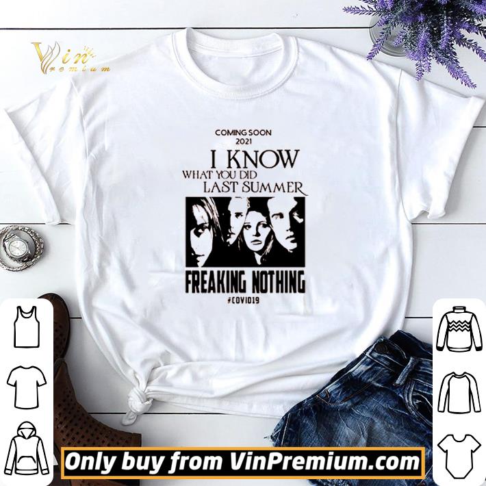 Hot Coming soon 2021 I know what you did last summer Freaking nothing #Covid19 shirt sweater