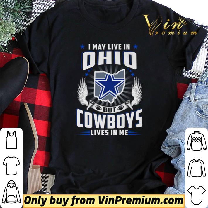 Hot I may live in Ohio but Dallas Cowboys lives in me shirt sweater