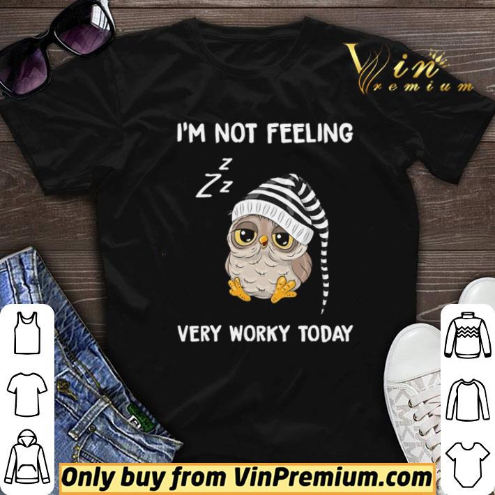 Owl I’m not feeling very worky today shirt sweater