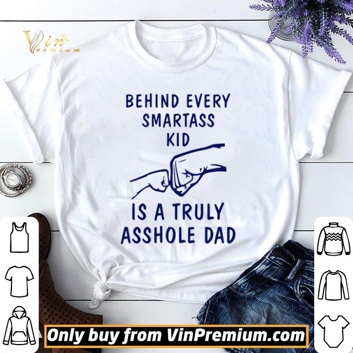 Behind every smartass kid is a truly asshole dad shirt sweater