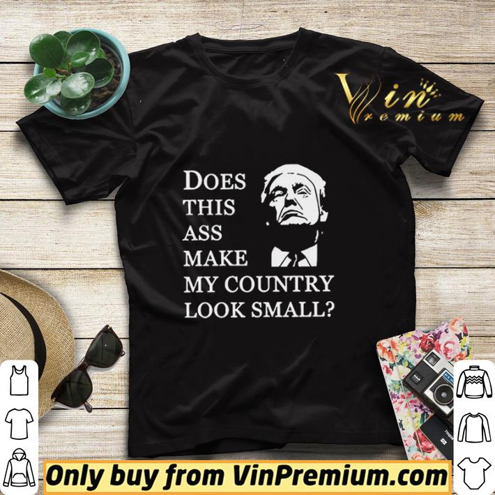 a991ccea donald trump does this ass make my country look small shirt sweater 4 - Donald Trump Does This Ass Make My Country Look Small shirt sweater