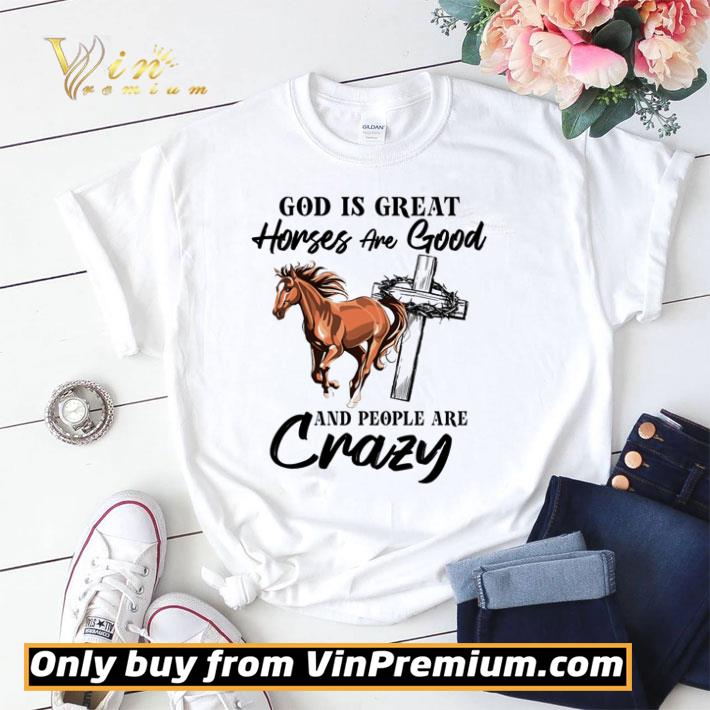God is great horses and good and people are crazy shirt sweater