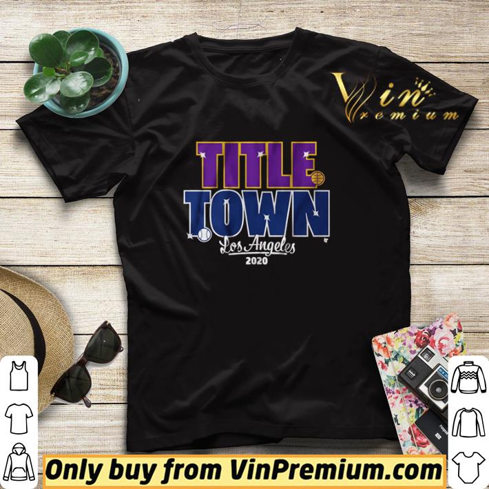 Title town Los Angeles 2020 shirt sweater ae154623 title town los angeles 2020 shirt sweater 4 - Title town Los Angeles 2020 shirt sweater