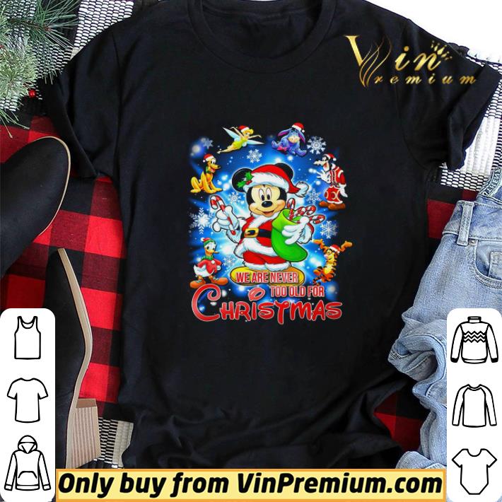 Mickey Mouse Disney We Are Never Too Old For Christmas shirt sweater