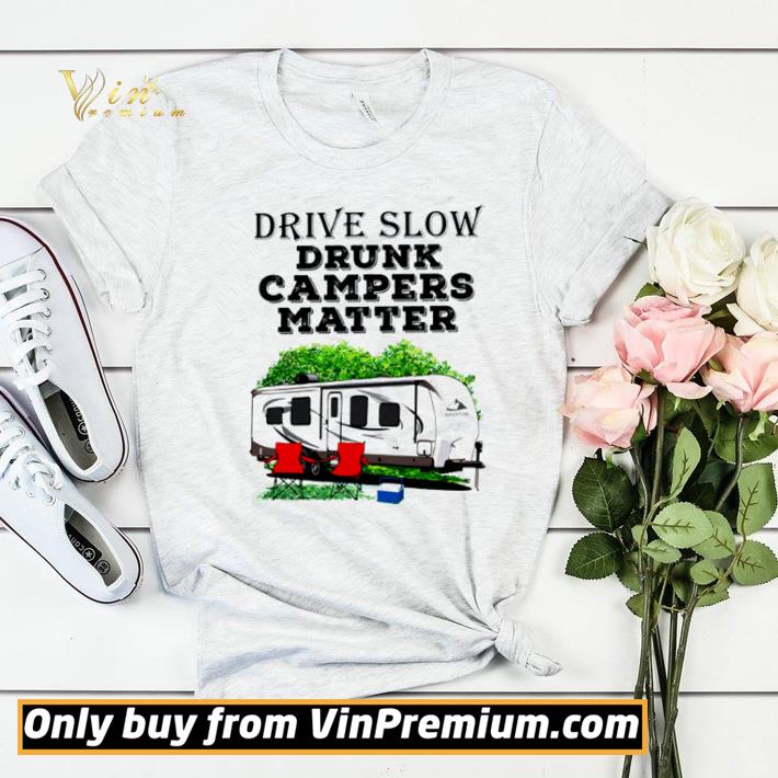 Premium Drive slow drunk campers matter shirt sweater cf0de0e9 premium drive slow drunk campers matter shirt sweater 4 - Premium Drive slow drunk campers matter shirt sweater