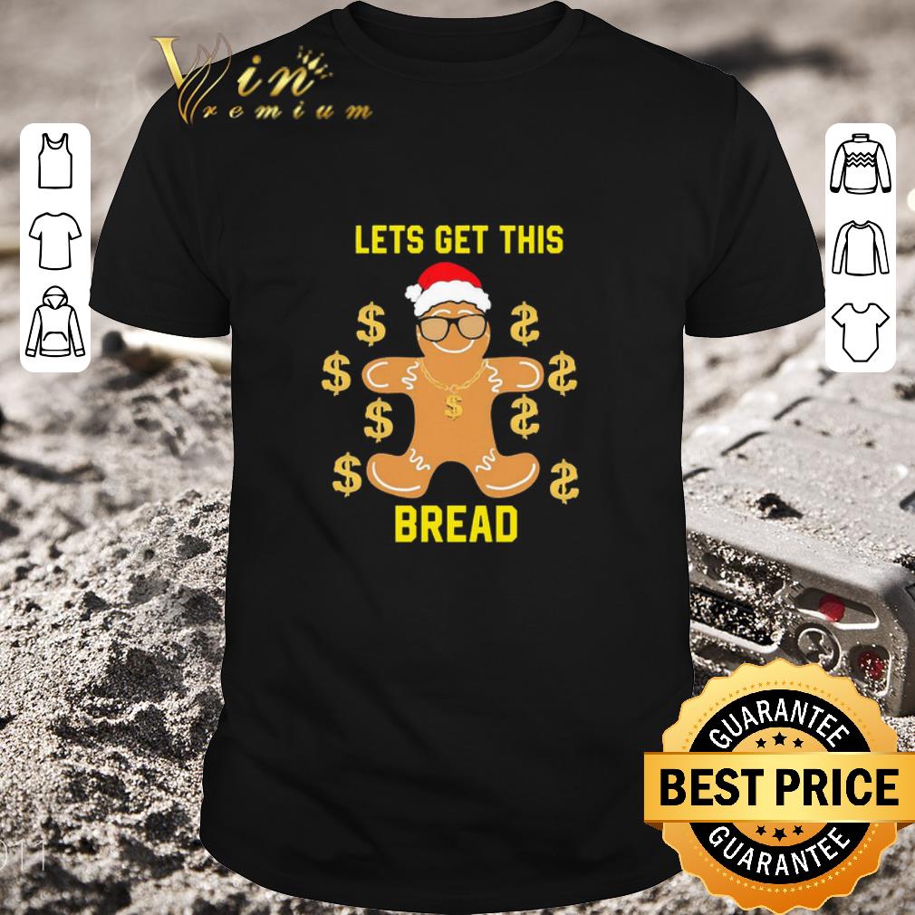 Funny Gingerbread Lets Get This Bread Christmas shirt