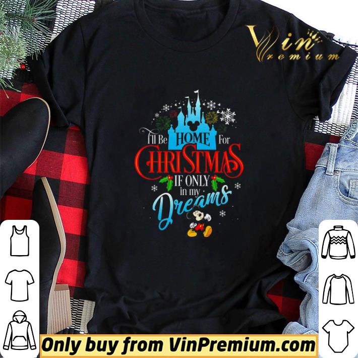 Funny Disney I'll Be Home For Christmas If Only In My Dreams Mickey Mouse shirt sweater