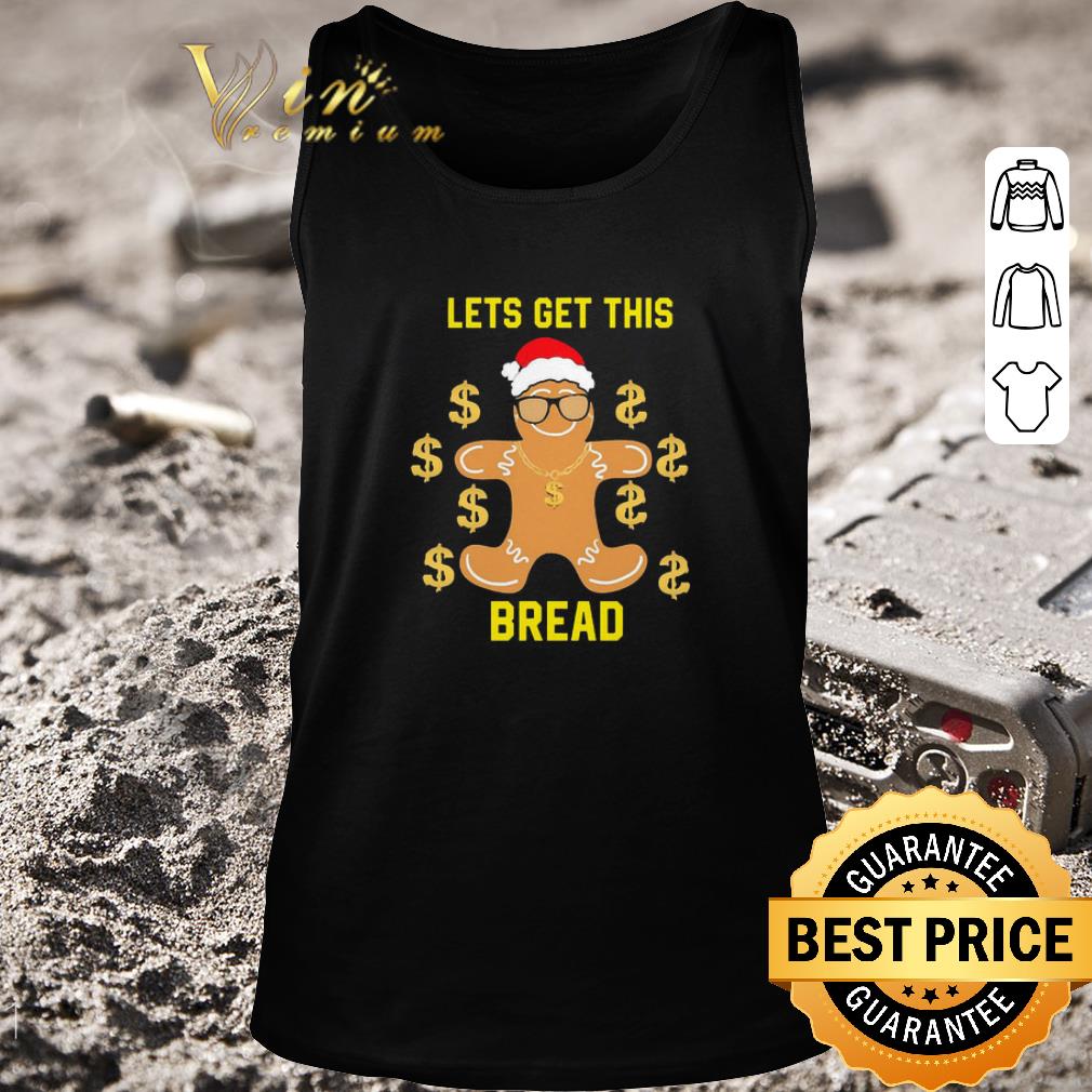 Funny Gingerbread Lets Get This Bread Christmas shirt