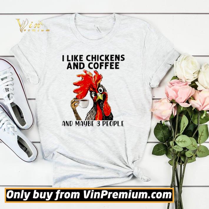 Pretty Chicken Hei Hei I like chickens and coffee and maybe 3 people shirt sweater f1f1b3d1 pretty chicken hei hei i like chickens and coffee and maybe 3 people shirt sweater 4 - Pretty Chicken Hei Hei I like chickens and coffee and maybe 3 people shirt sweater