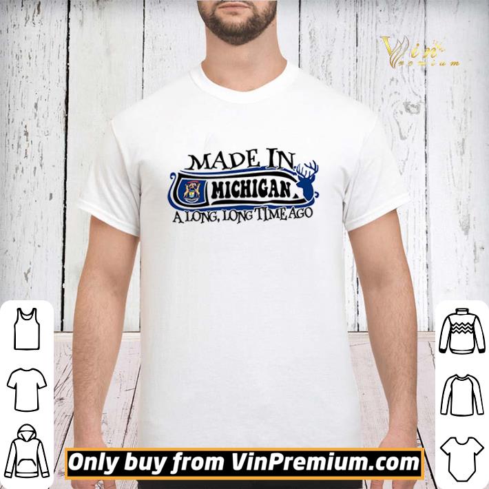 Awesome Made in Michigan a long long time ago shirt sweater Awesome Made in Michigan a long long time ago shirt sweater