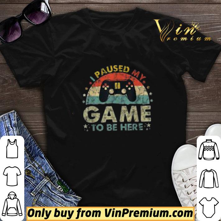 I Paused My Game to Be Here Funny Vintage shirt sweater