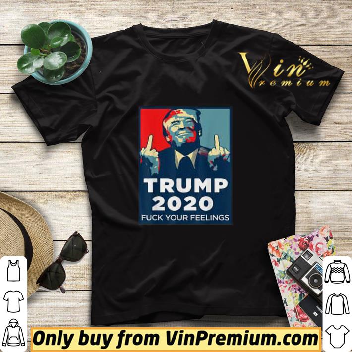 Trump 2020 Fuck Your Feelings shirt sweater 0e7dcdb6 trump 2020 fuck your feelings shirt sweater 4 - Trump 2020 Fuck Your Feelings shirt sweater