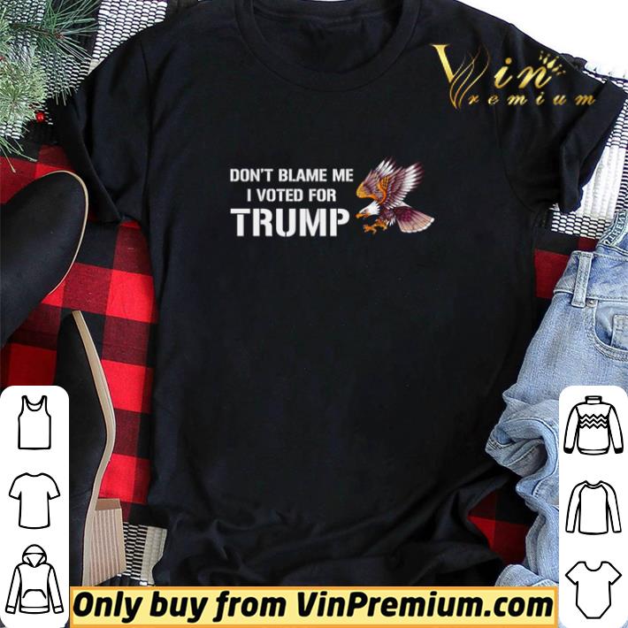 Eagle don’t blame me I voted for Trump election shirt sweater