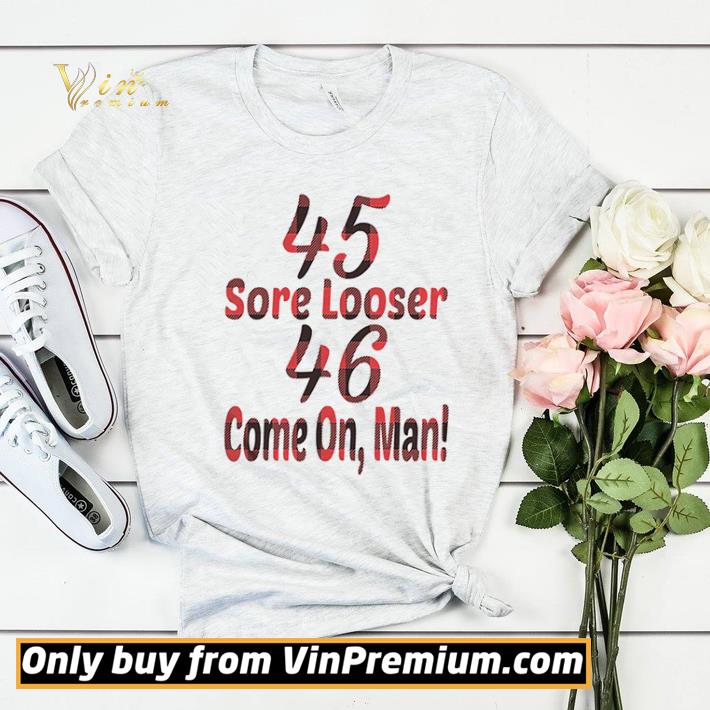 45 Sore Looser 46 Come On Man shirt sweater 15877b86 45 sore looser 46 come on man shirt sweater 4 - 45 Sore Looser 46 Come On Man shirt sweater