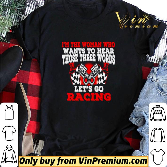 I’m the woman who want to hear those three words let’s go racing shirt sweater