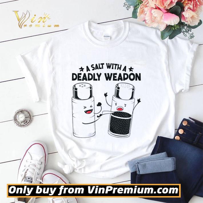 A Salt With A Deadly Weapon shirt sweater