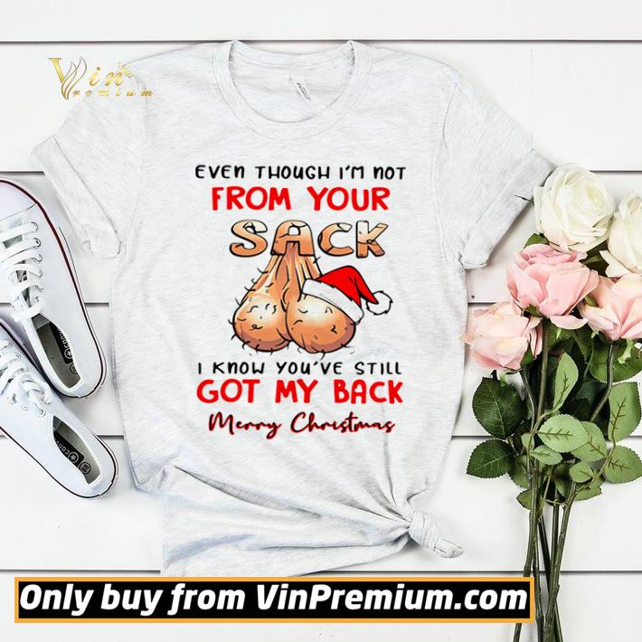 Even Though I’m Not From Your Sack I Know You’ve Still Got My Back Merry Christmas shirt sweater 1aeba044 even though i m not from your sack i know you ve still got my back merry christmas shirt sweater 4 - Even Though I’m Not From Your Sack I Know You’ve Still Got My Back Merry Christmas shirt sweater