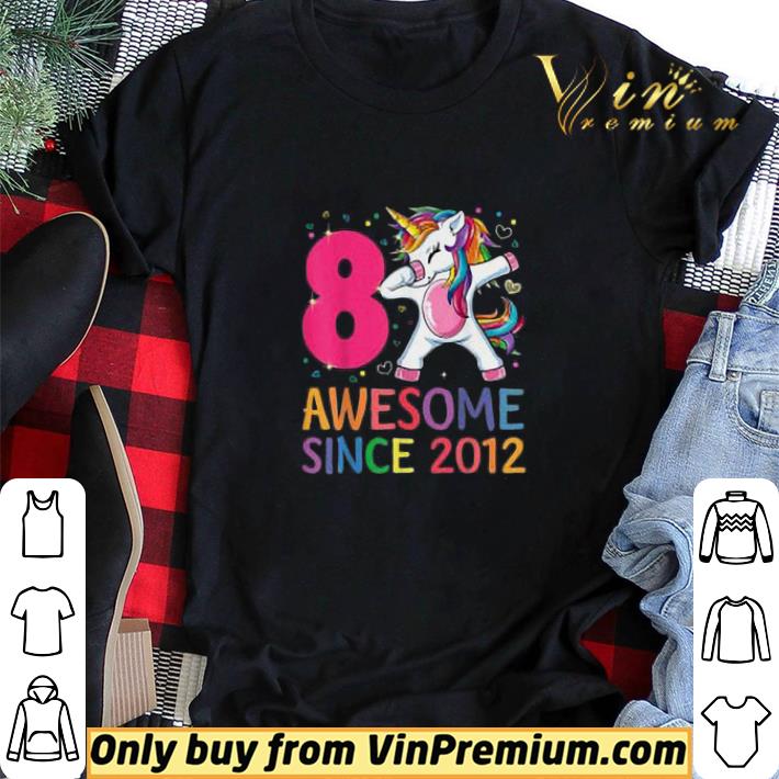 8 Years Old 8th Birthday Unicorn Dabbing Awesome Since 2012 shirt sweater