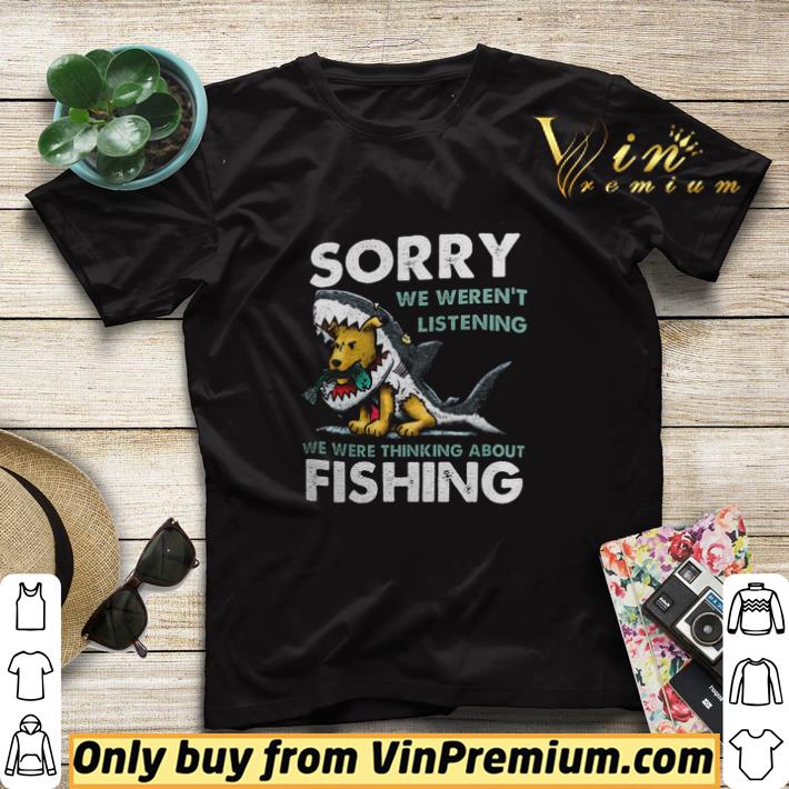 Sorry We Weren't Listening We Were Thinking About Fishing shirt sweater 1e5ad76a sorry we weren t listening we were thinking about fishing shirt sweater 4 - Sorry We Weren't Listening We Were Thinking About Fishing shirt sweater