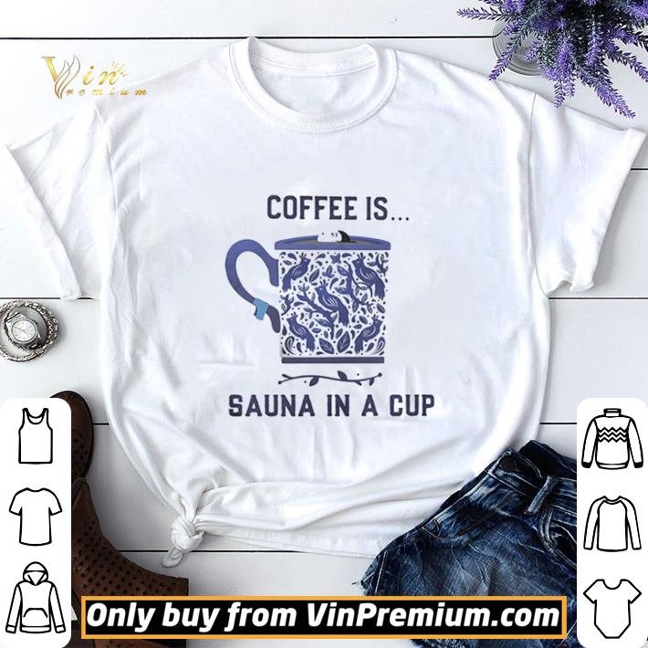 Coffee is sauna in a cup vintage shirt sweater