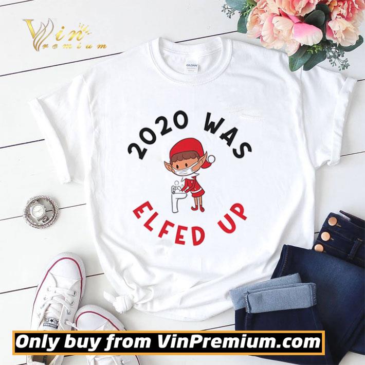 2020 Was Elfed Up Funny 2020 Christmas shirt sweater