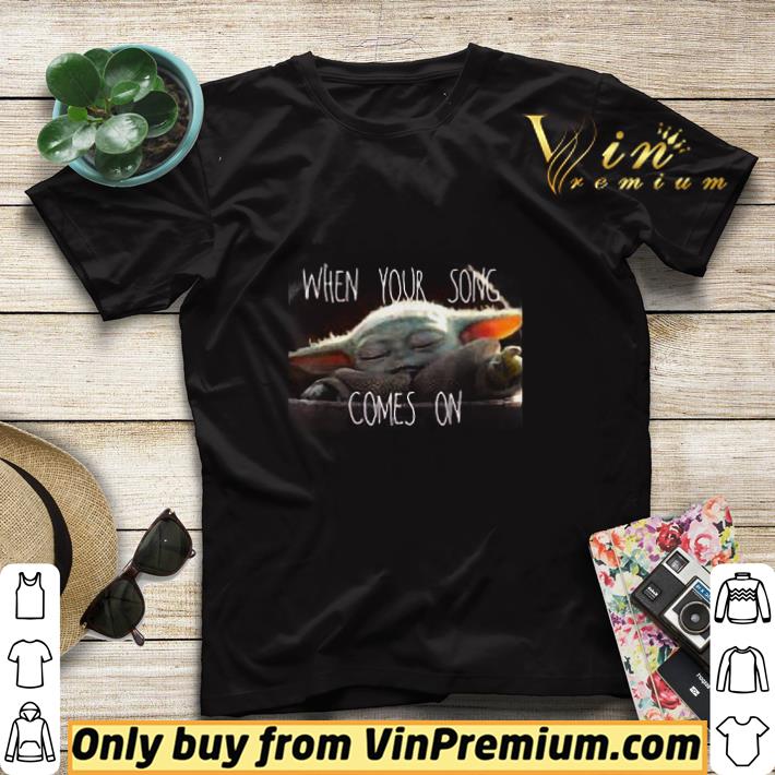 4ba165e8 baby yoda star wars when your song comes on shirt sweater 4 - Baby Yoda Star Wars When Your Song Comes On shirt sweater