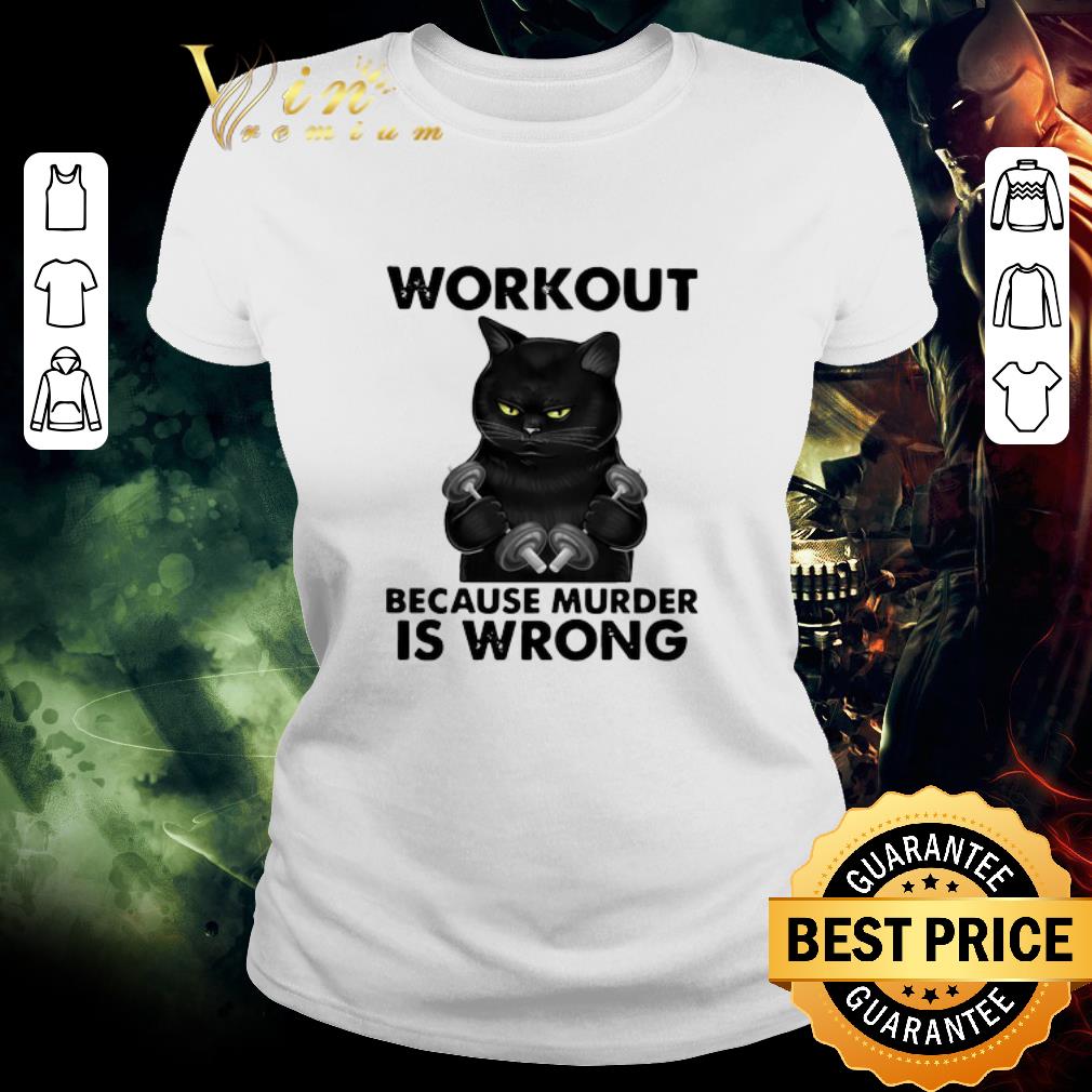 Official Black Cat Gym Workout Because Murder Is Wrong shirt