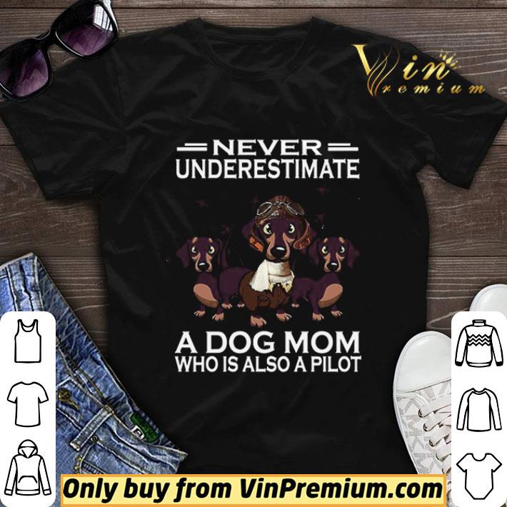 Never Underestimate A Dog Mom Who Is Also A Pilot shirt sweater