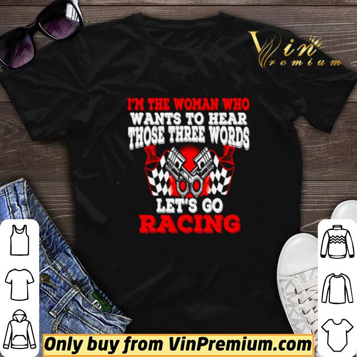 I’m the woman who want to hear those three words let’s go racing shirt sweater